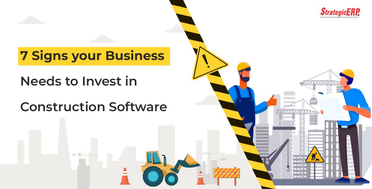 7 Signs your Business Needs to Invest in Construction Software